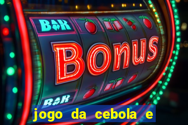 jogo da cebola e da berinjela